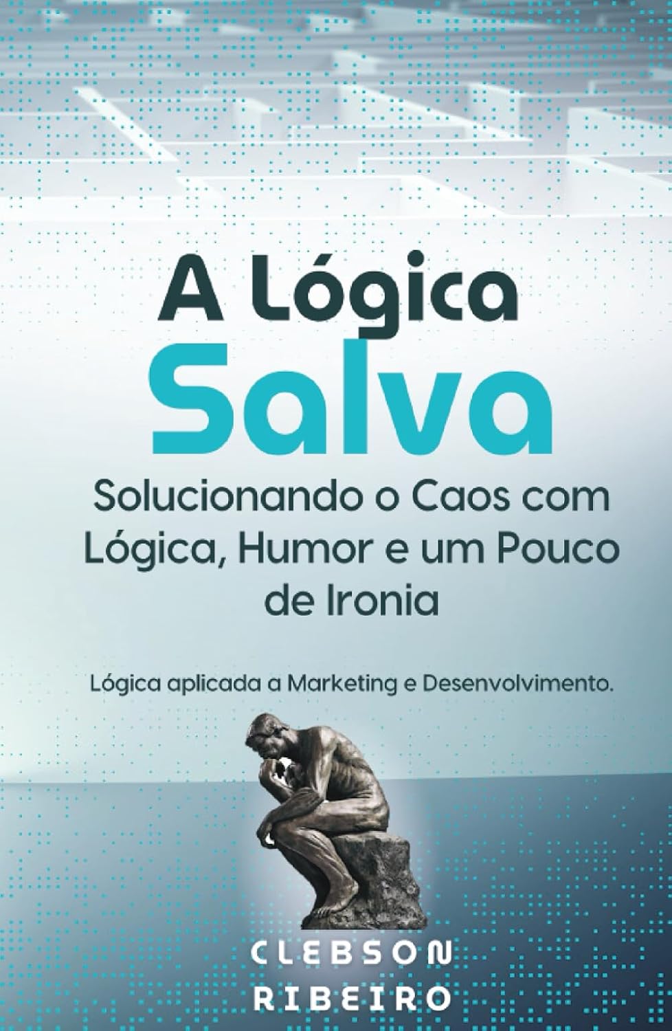 ler totalmente A Lógica Salva: Solucionando o Caos com Lógica, Humor e um Pouco de Ironia (Portuguese Edition)