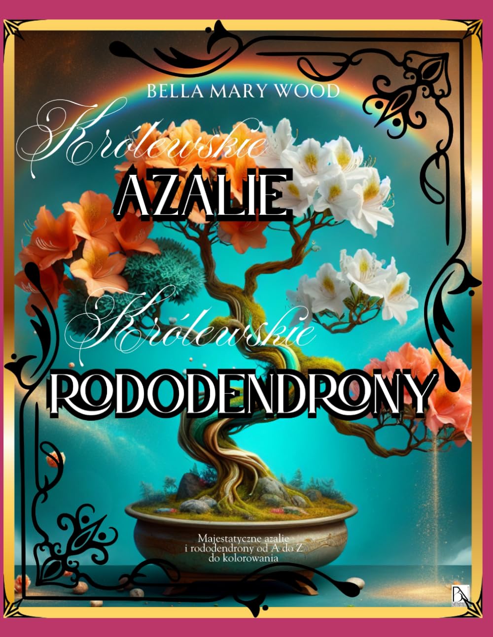 ler totalmente Królewskie Azalie Królewskie Rododendrony Majestatyczne azalie i rododendrony od A do Z do kolorowania: kwiaty encyklopedia (Polish Edition)