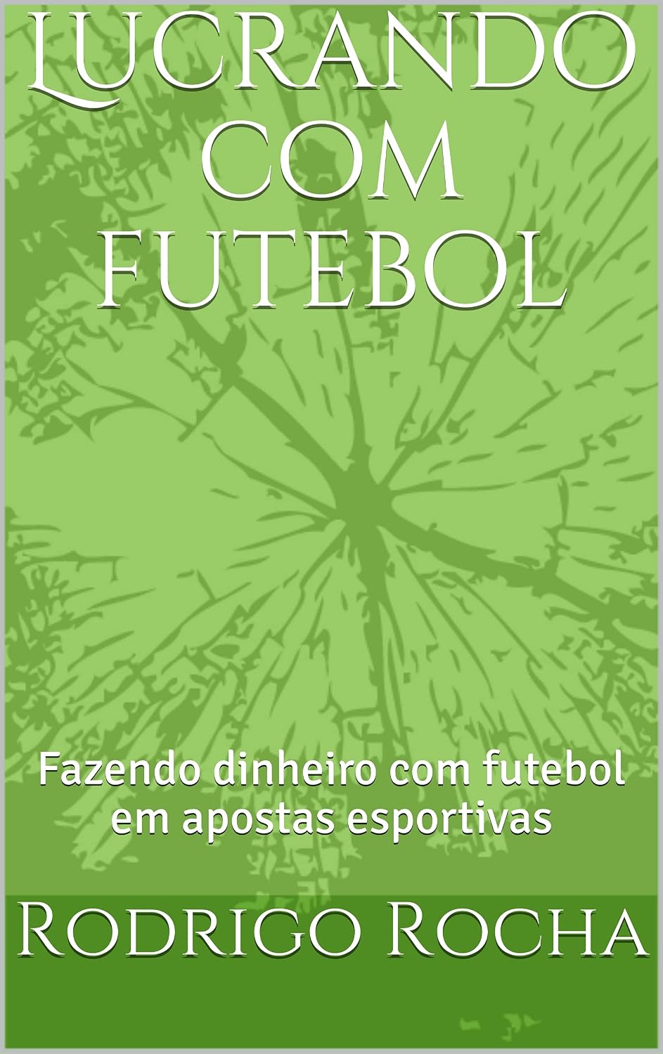Lucrando com futebol: Fazendo dinheiro com futebol em apostas esportivas baixar livro de graça