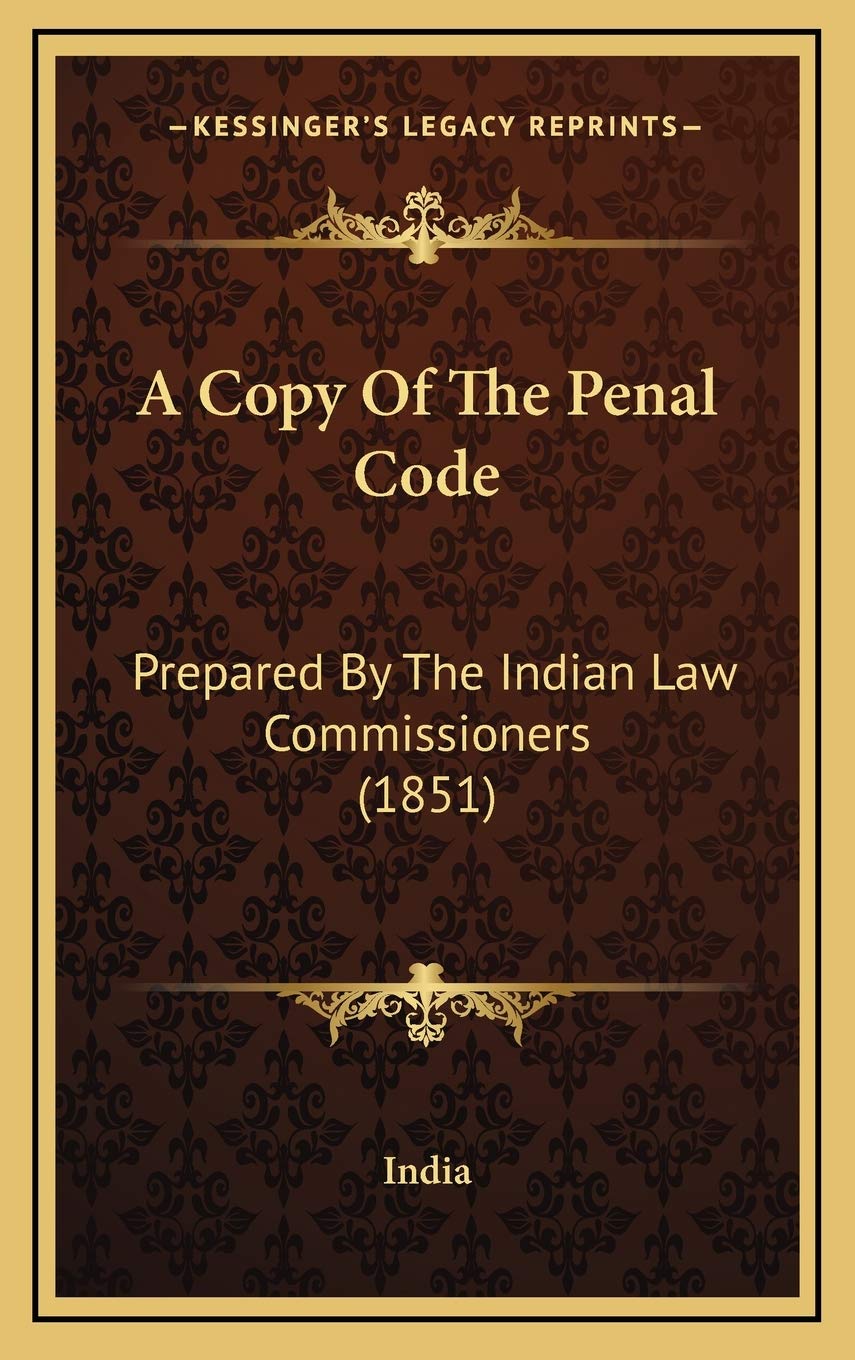 A Copy Of The Penal Code: Prepared By The Indian Law Commissioners (1851) baixar o livro de graça