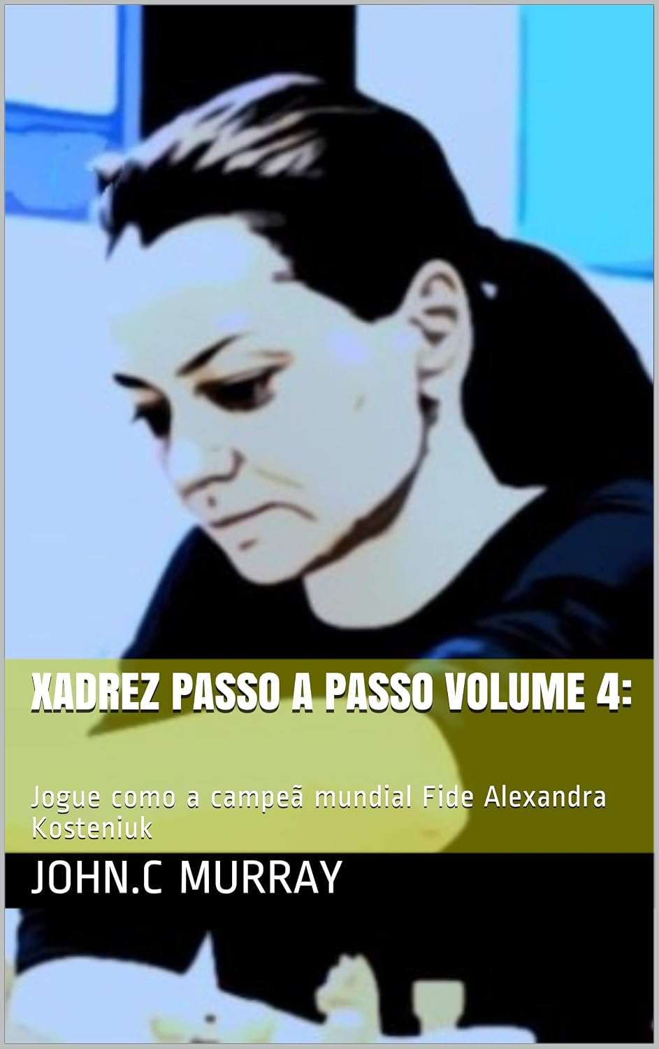 ler totalmente Xadrez passo a passo volume 4:: Jogue como a campeã mundial Fide Alexandra Kosteniuk