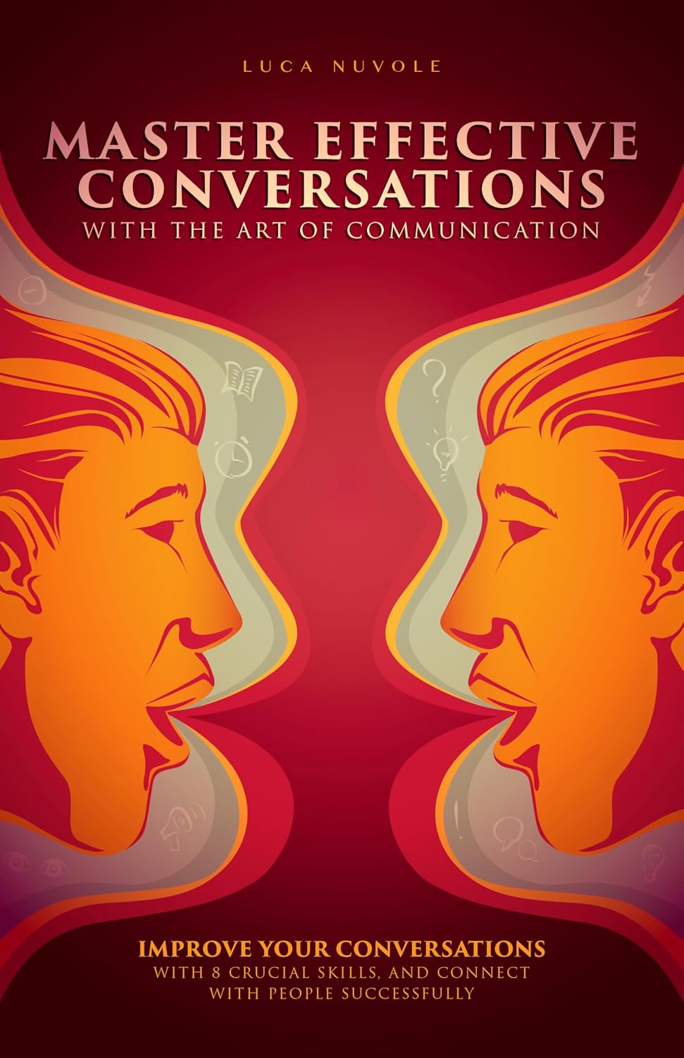 ler totalmente Master Effective Conversations With the Art of Communication: Improve Your Conversations With 8 Crucial Skills, and Connect With People Successfully (Communication... Mastery Series Book 1) (English Edition)