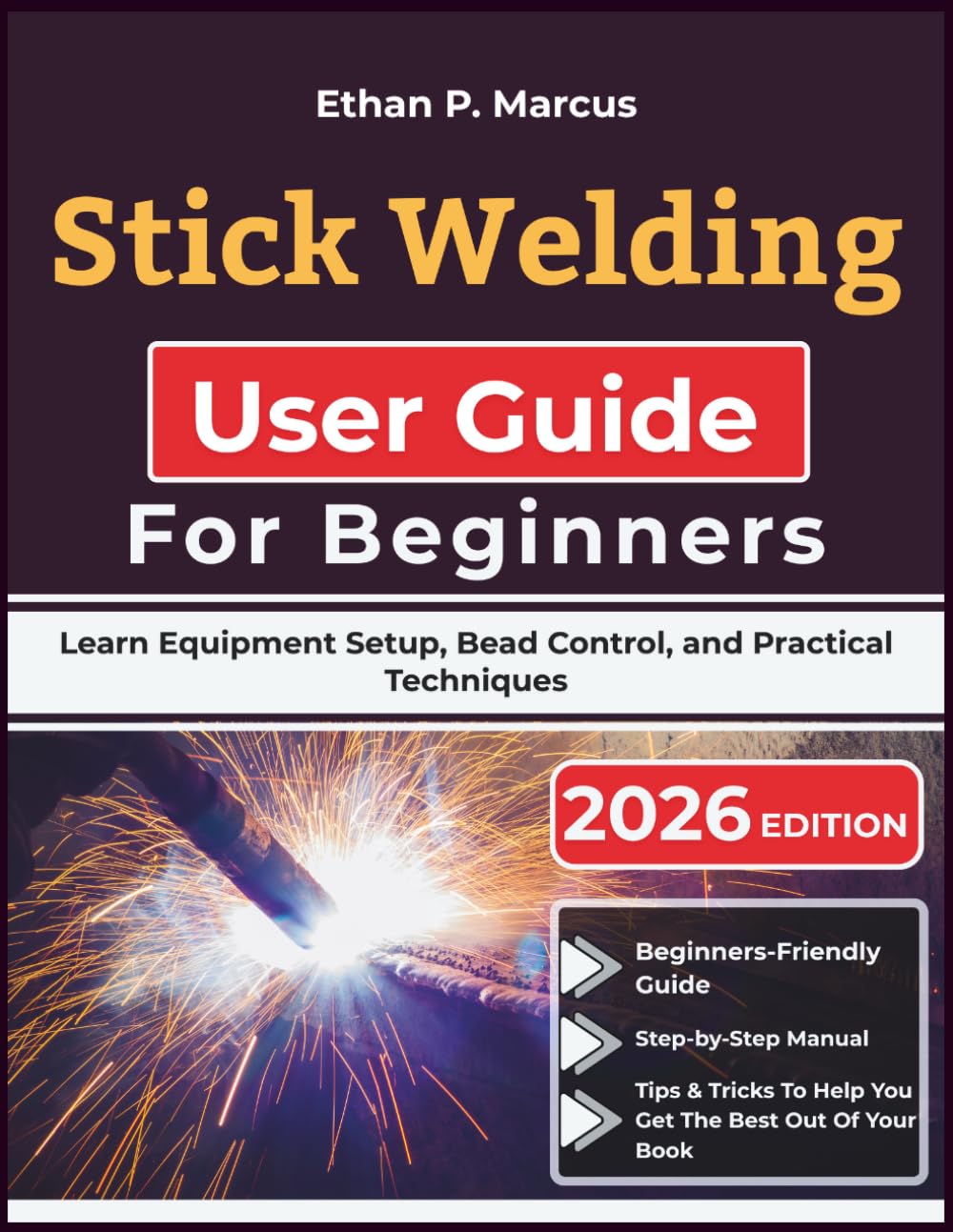 ler totalmente Stick Welding User Guide For Beginners: Learn Equipment Setup, Bead Control, and Practical Techniques