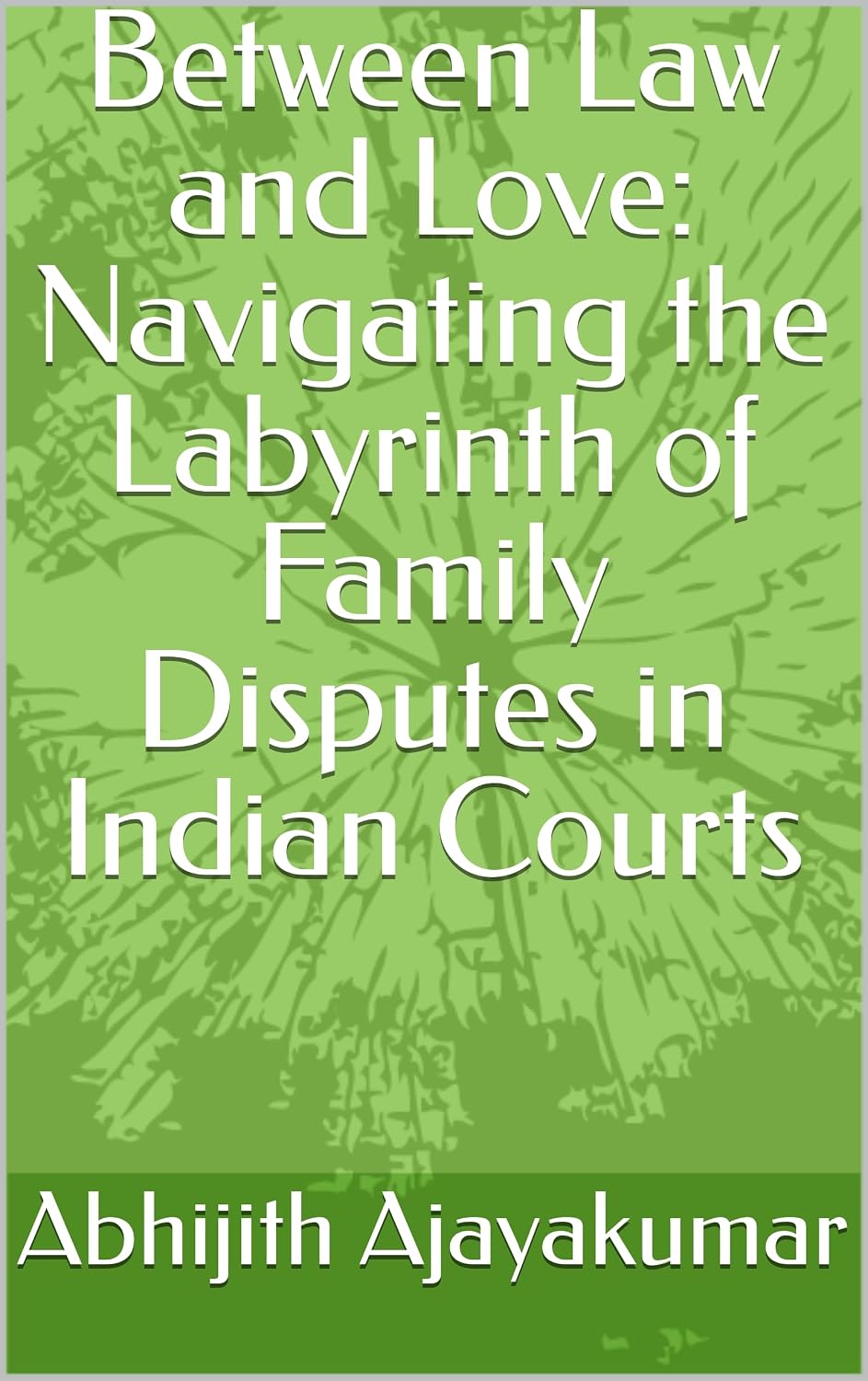 ler totalmente Between Law and Love: Navigating the Labyrinth of Family Disputes in Indian Courts (English Edition)
