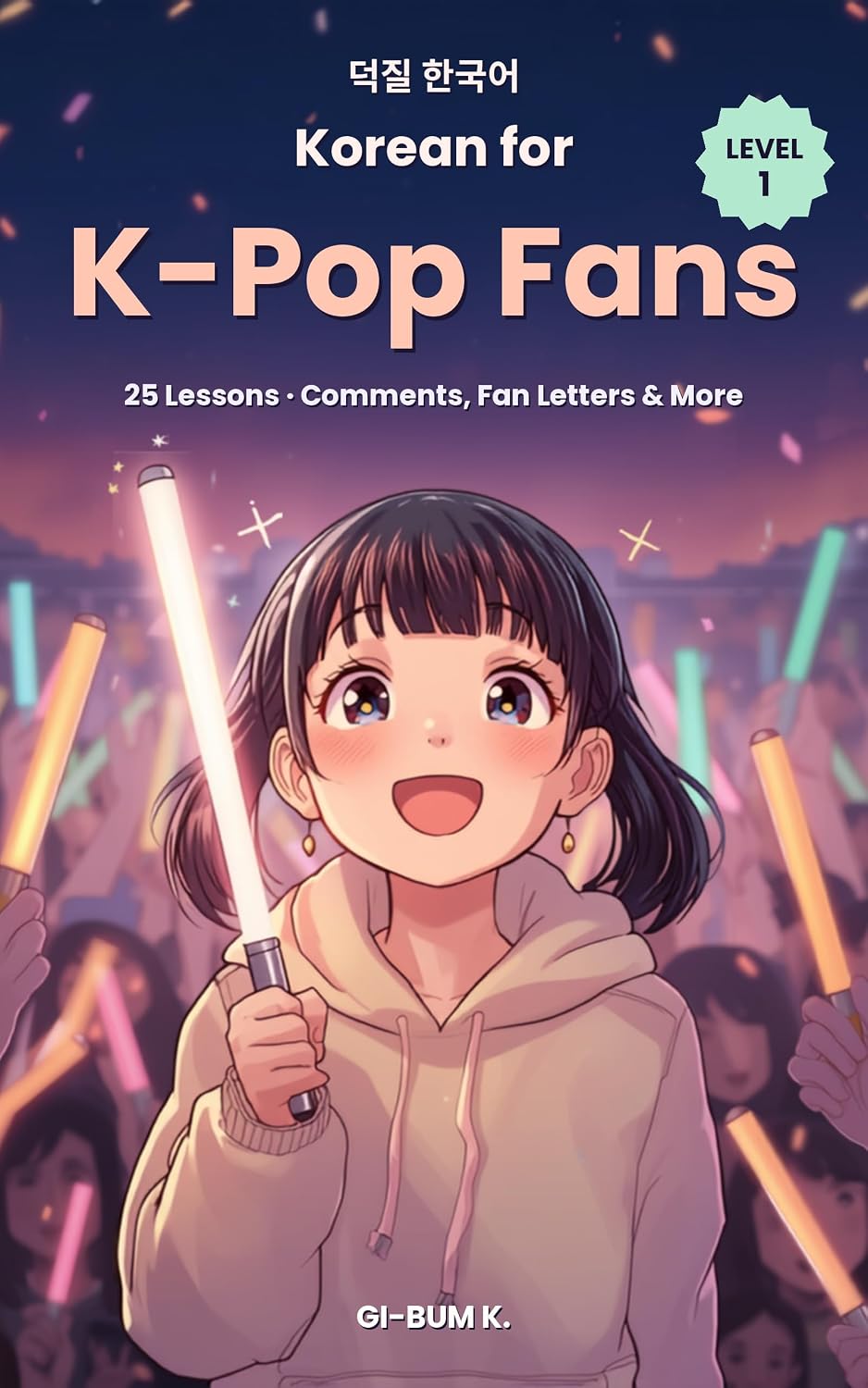 Korean for K-Pop Fans Level 1: 25 Korean Lessons for K-Pop Fans — Comments, Bubble Replies, Fan Letters & the Full Fandom Dictionary (English Edition) baixar o livro de graça