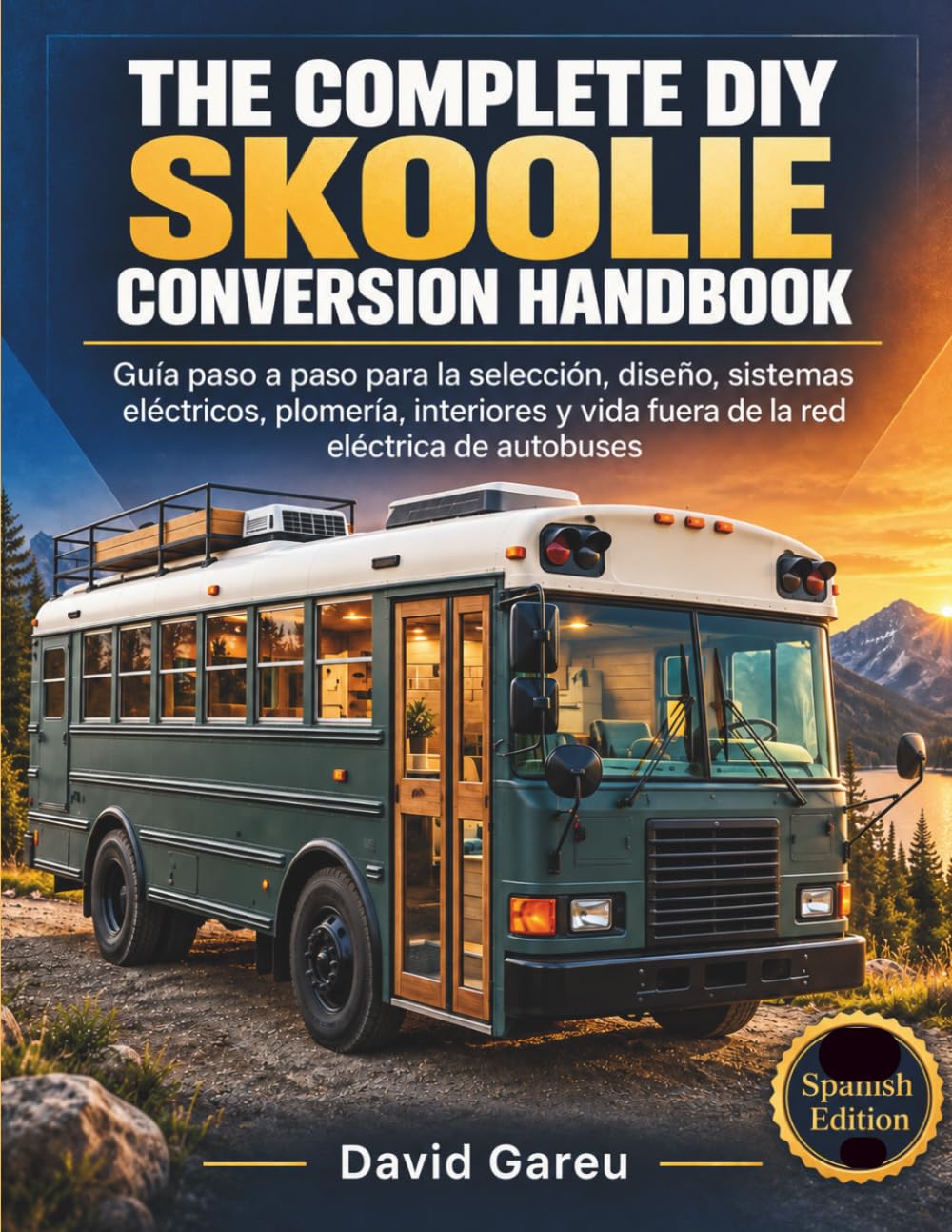 The Complete Diy Skoolie Conversion Handbook: Guía paso a paso para la selección, diseño, sistemas eléctricos, plomería, interiores y vida fuera de la red eléctrica de autobuses. (Spanish Edition) baixar o livro de graça