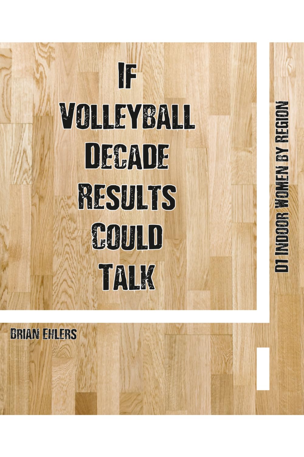 If Volleyball Decade Results Could Talk: D1 Indoor Women by Region
