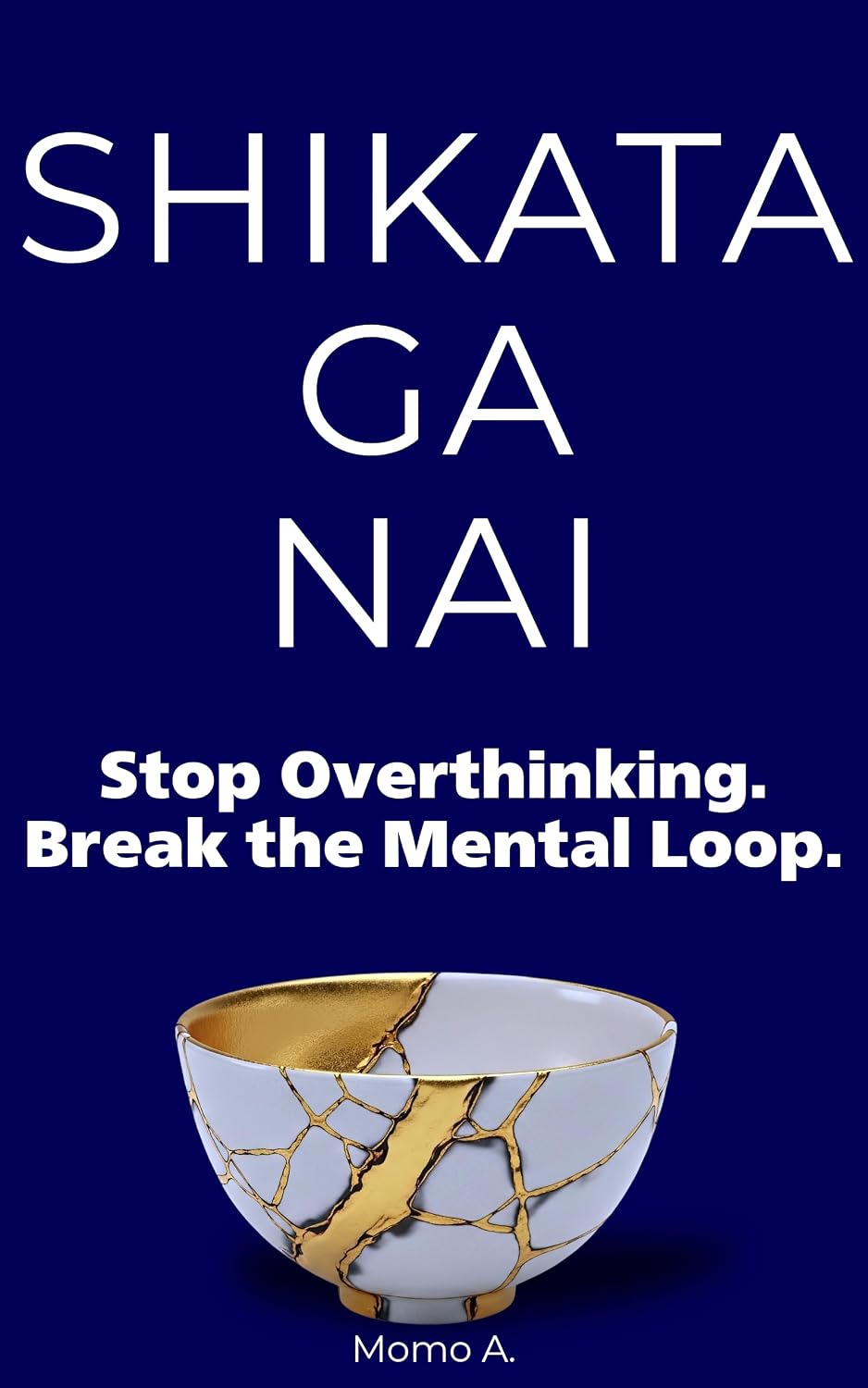 ler totalmente Shikata Ga Nai: Stop Overthinking. Break the Mental Loop.: A Japanese Guide to Letting Go, Accepting What You Can't Control, and Finding Peace of Mind (English Edition)