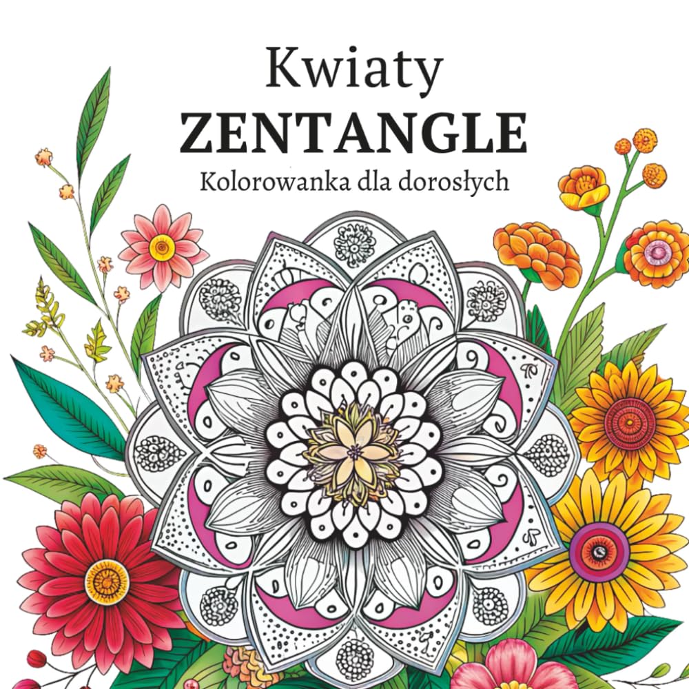 Kwiaty Zentangle Kolorowanka dla Dorosłych: Skomplikowane strony z botanicznym rysunkiem liniowym dla kreatywnego relaksu i uważnej ucieczki (Polish Edition) baixar o livro de graça