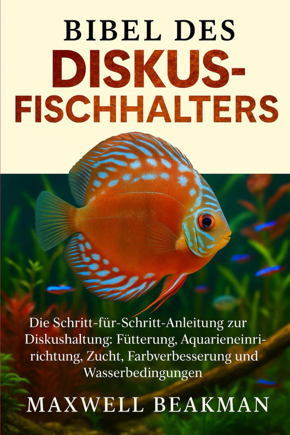 BIBEL DES DISKUSFISCHHALTERS: Die Schritt-für-Schritt-Anleitung zur Diskushaltung: Fütterung, Aquarieneinrichtung, Zucht, Farbverbesserung und Wasserbedingungen (German Edition) baixar o livro de graça