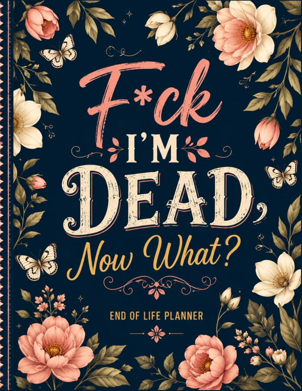 F*ck I'm Dead Now What ?: Help Your Family by Keeping Everything Organized in One Place baixar livro de graça