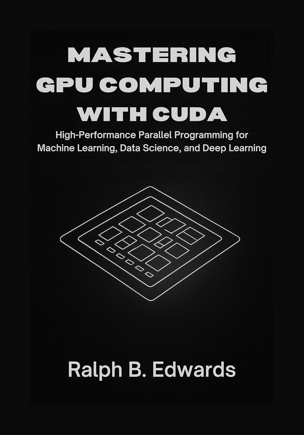 Mastering GPU Computing with CUDA: High-Performance Parallel Programming for Machine Learning, Data Science, and Deep Learning (English Edition) baixar o livro de graça