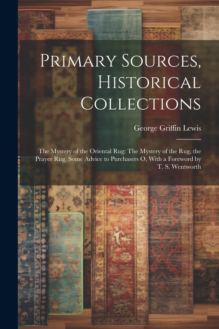 capítulo por capítulo baixar Primary Sources, Historical Collections: The Mystery of the Oriental Rug: The Mystery of the Rug, the Prayer Rug, Some Advice to Purchasers o, With a Foreword by T. S. Wentworth
