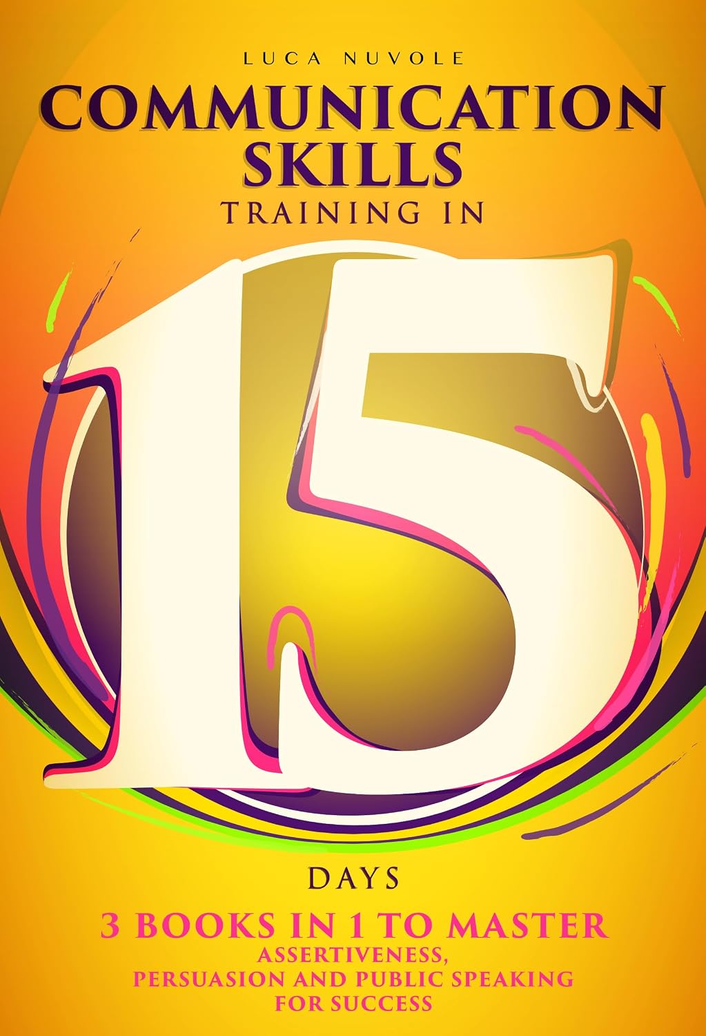 ler totalmente Communication Skills Training in 15 Days: 3 Books In 1 To Master Assertiveness, Persuasion and Public Speaking For Success (Communication Skills Mastery Series Book 5) (English Edition)