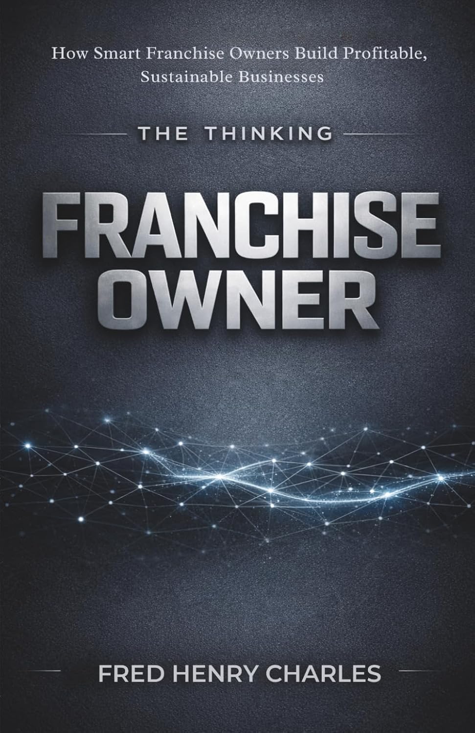 ler totalmente THE THINKING FRANCHISE OWNER: How Smart Franchise Owners Build Profitable, Sustainable Businesses