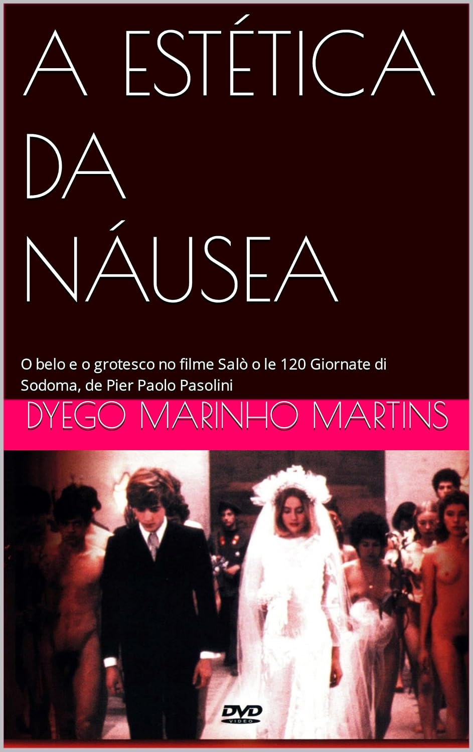 A ESTÉTICA DA NÁUSEA: O belo e o grotesco no filme Salò o le 120 Giornate di Sodoma, de Pier Paolo Pasolini baixar livro de graça