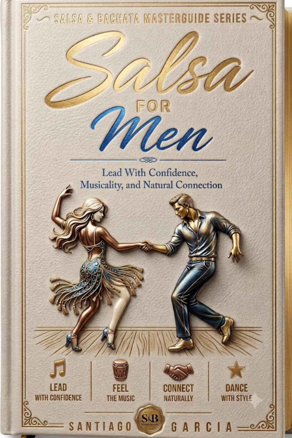 Salsa for men: Lead With Confidence, Musicality, and Natural Connection