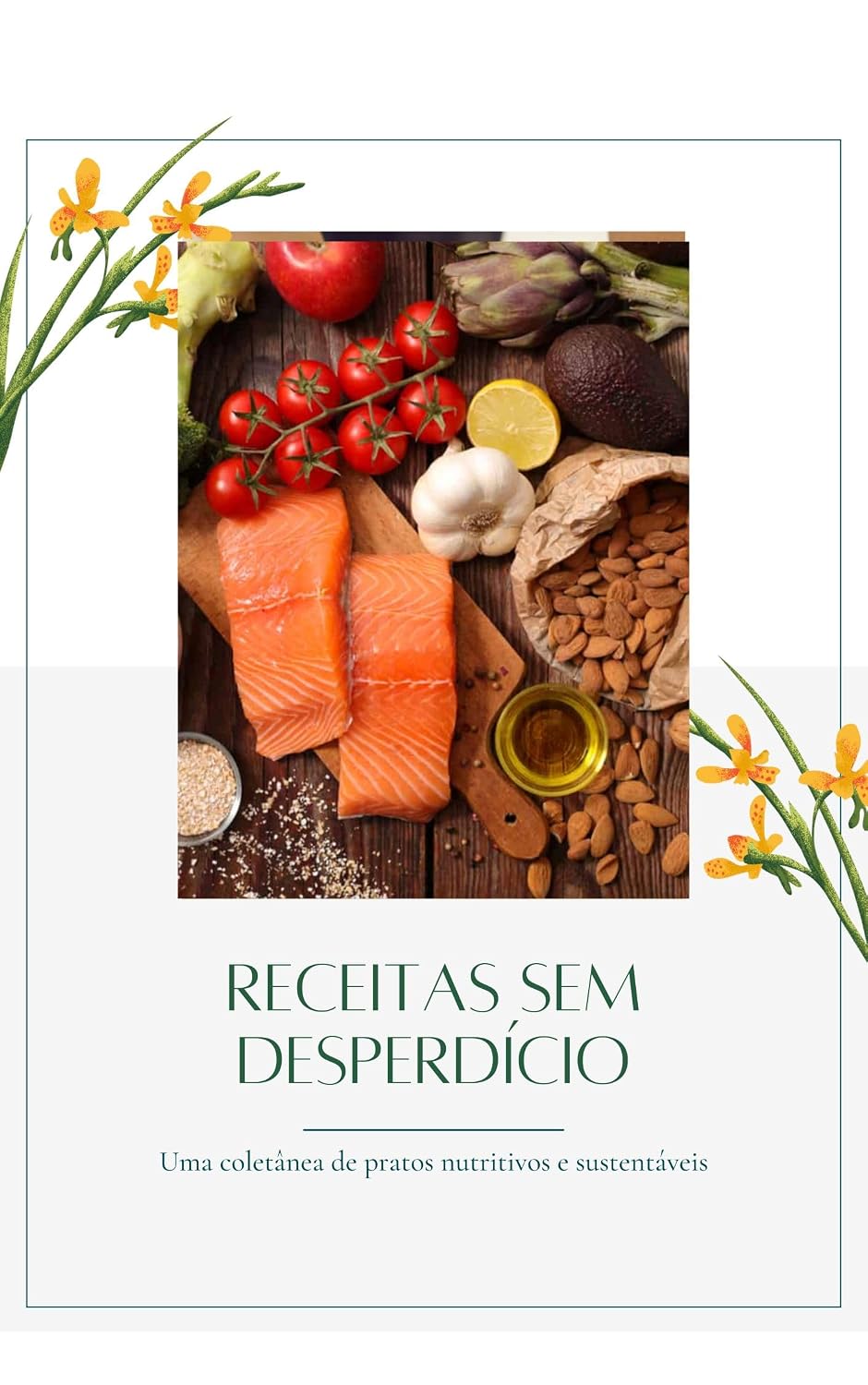 Receitas sem desperdício: Uma coletânea de pratos nutritivos e sustentáveis baixar livro de graça