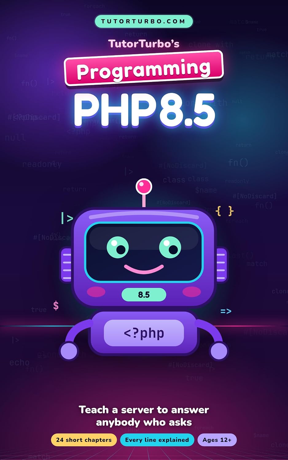 ler totalmente TutorTurbo's Programming PHP 8.5: Teach a Server to Answer Anybody Who Asks — 24 Illustrated Chapters for Ages 12 and Up (English Edition)
