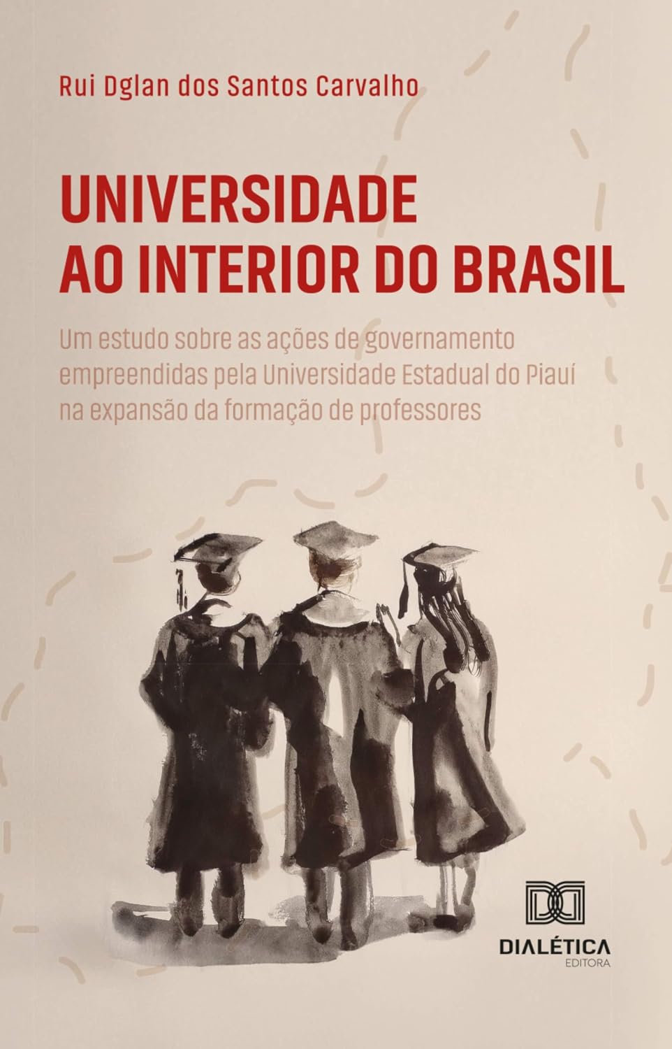 Universidade ao Interior do Brasil: um estudo sobre as ações de governamento empreendidas pela Universidade Estadual do Piauí na expansão da formação de professores