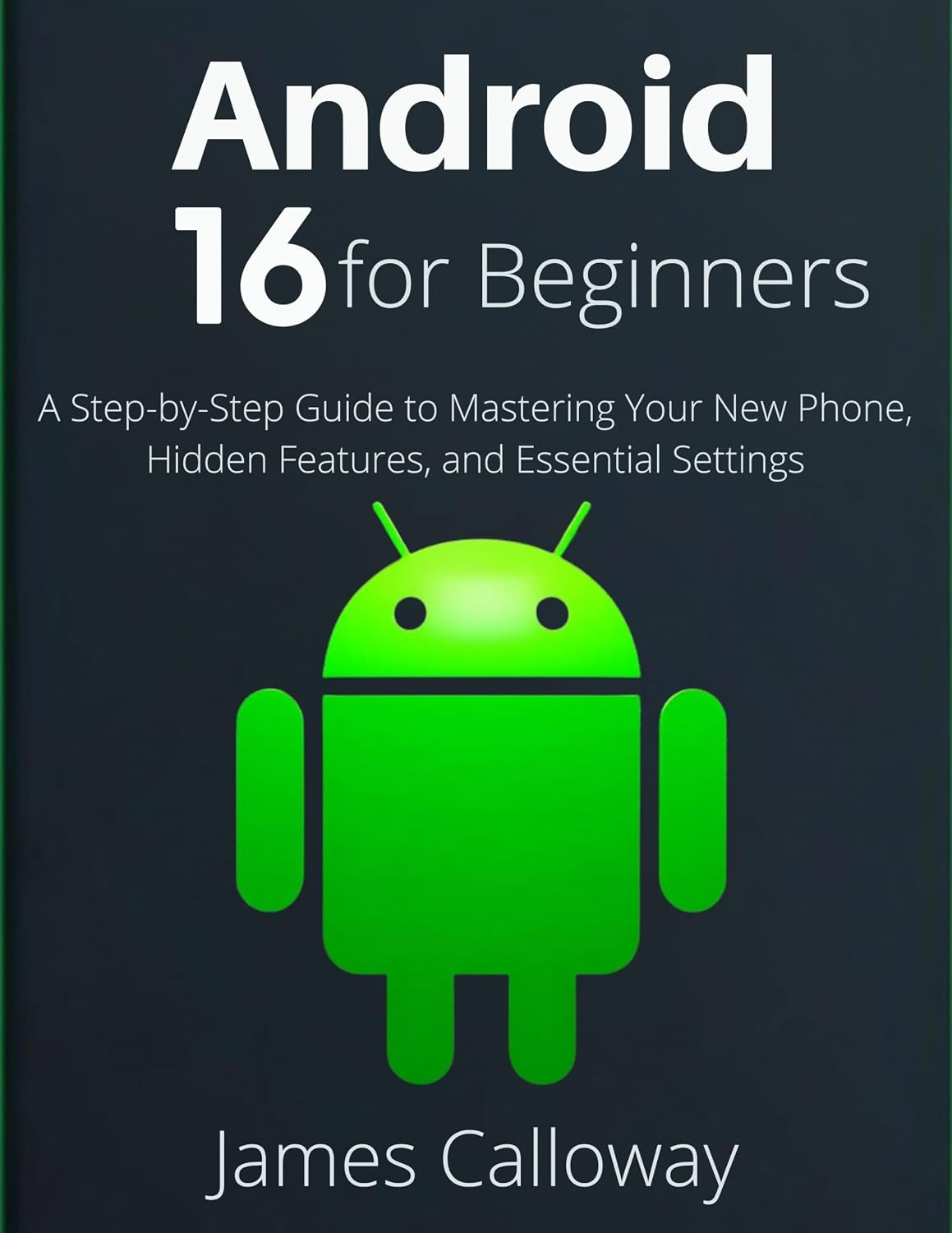 Android 16 for Beginners: A Step-by-Step Guide to Mastering Your New Phone, Hidden Features, and Essential Settings (English Edition) baixar livro de graça