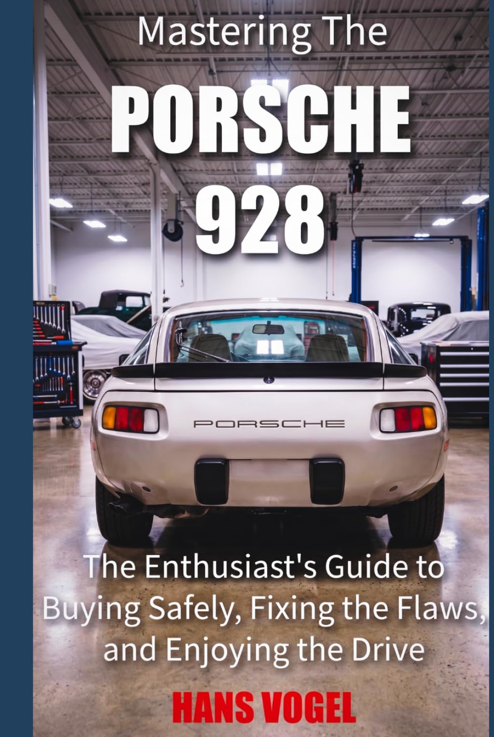 Mastering the Porsche 928: The Enthusiast's Guide to Buying Safely, Fixing the Flaws, and Enjoying the Drive baixar o livro de graça