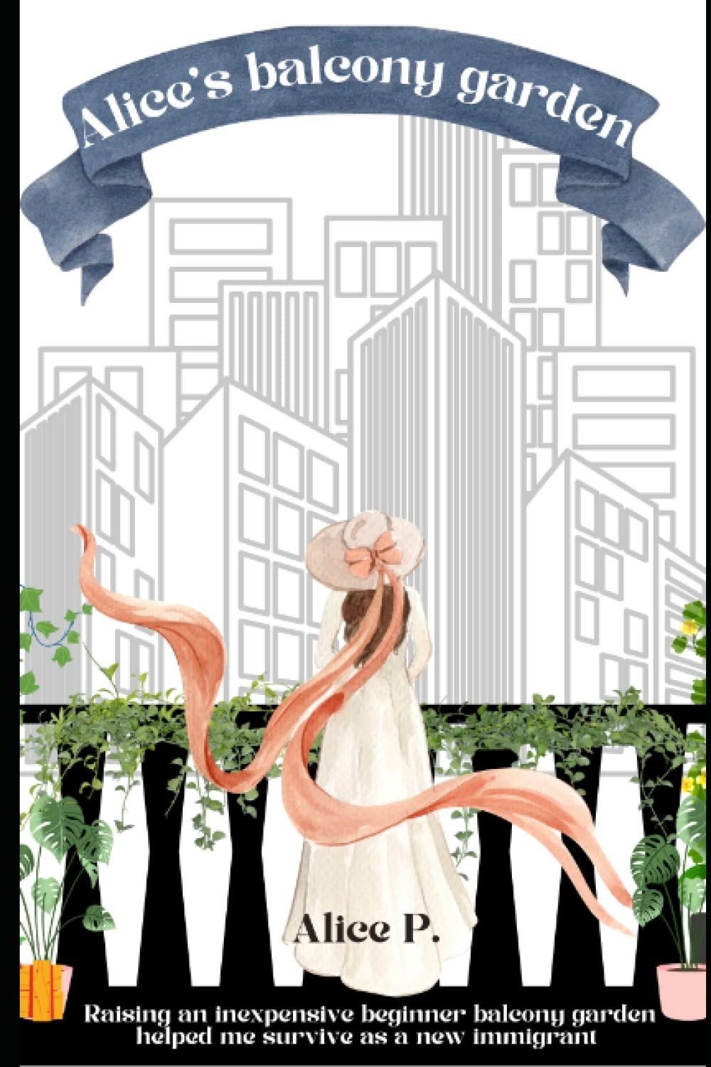 Alice's balcony garden: Raising an inexpensive beginner balcony garden helped me survive as a new immigrant. baixar livro de graça