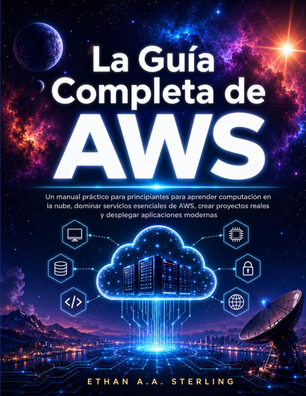 La Guía Completa de AWS: Un manual práctico para principiantes para aprender computación en la nube, dominar servicios esenciales de AWS, crear proyectos reales y desplegar aplicaciones modernas baixar o livro de graça