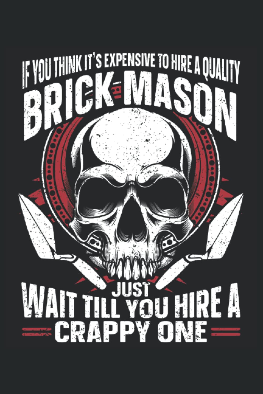 If You Think It's Expensive To Hire A Quality Brick Mason, Just Wait Till You Hire A Crappy One: Brick Mason Notebook and Journal, Medium Ruled, 100 Pages, 6"x9" baixar o livro de graça