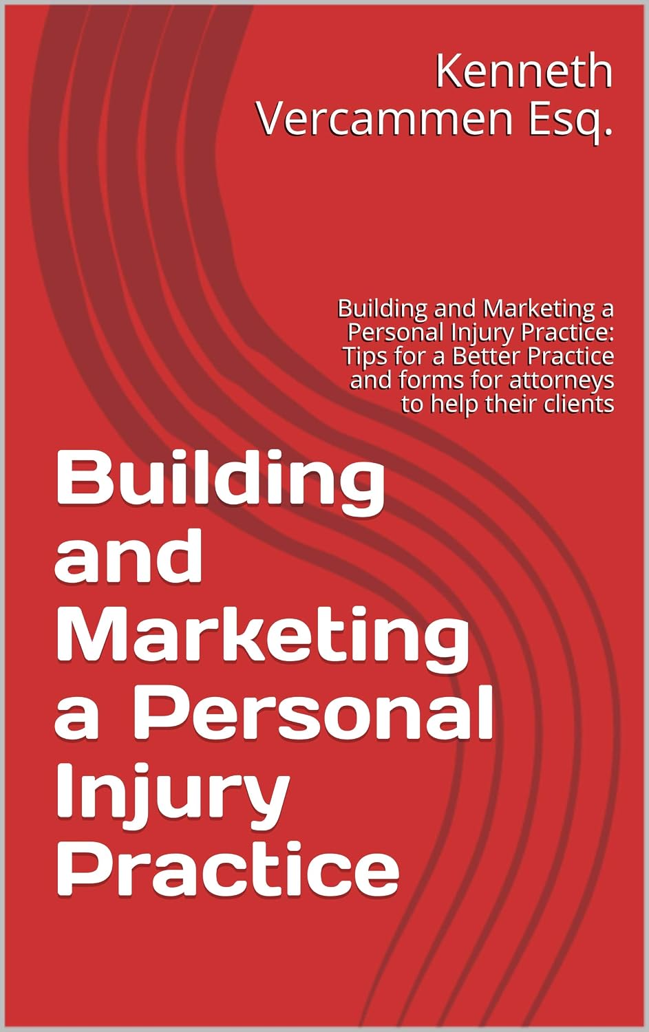 Building and Marketing a Personal Injury Practice: Building and Marketing a Personal Injury Practice: Tips for a Better Practice and forms for attorneys to help their clients (English Edition) baixar livro de graça