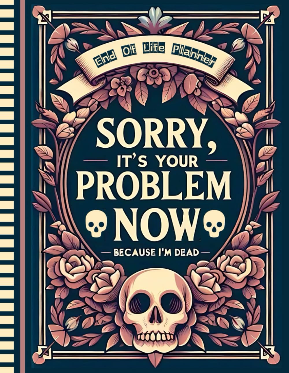 Sorry, it’s Your Problem Now, Because I'm Dead: This End of Life Planner includes essential information about my property, business activities, personal wishes, and other significant matters. baixar livro de graça