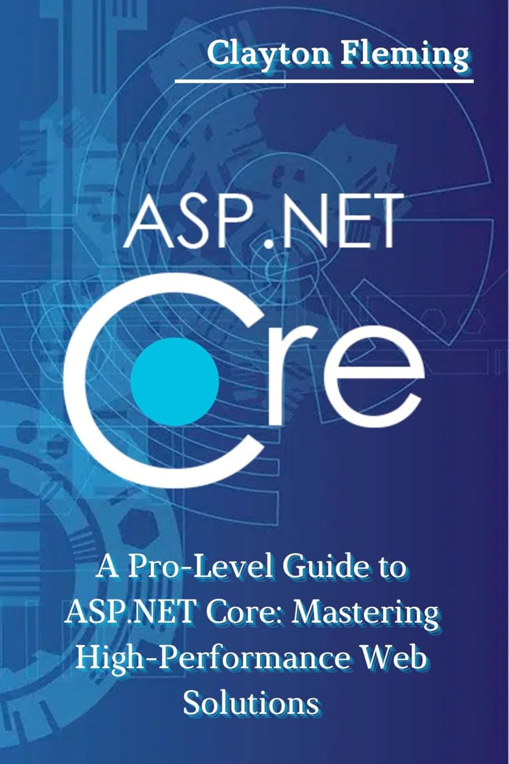 ASP.NET Core: A Pro-Level Guide to ASP.NET Core: Mastering High-Performance Web Solutions (English Edition) baixar livro de graça