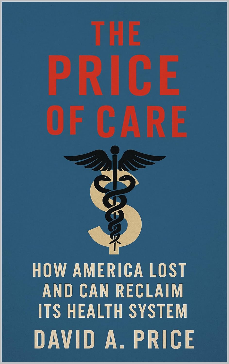 ler totalmente The Price of Care: How America Lost and Can Reclaim Its Health System (The Liberty Trifecta Series Book 1) (English Edition)