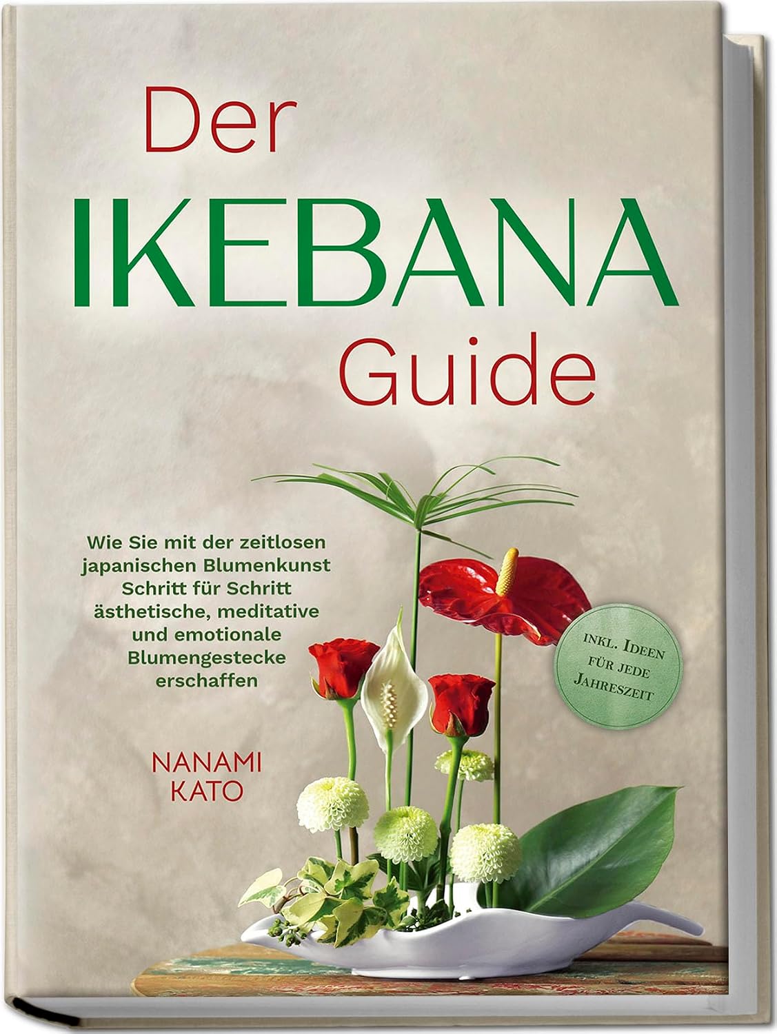 Der Ikebana Guide: Wie Sie mit der zeitlosen japanischen Blumenkunst Schritt für Schritt ästhetische, meditative und emotionale Blumengestecke erschaffen... Ideen für jede Jahreszeit (German Edition) baixar o livro de graça