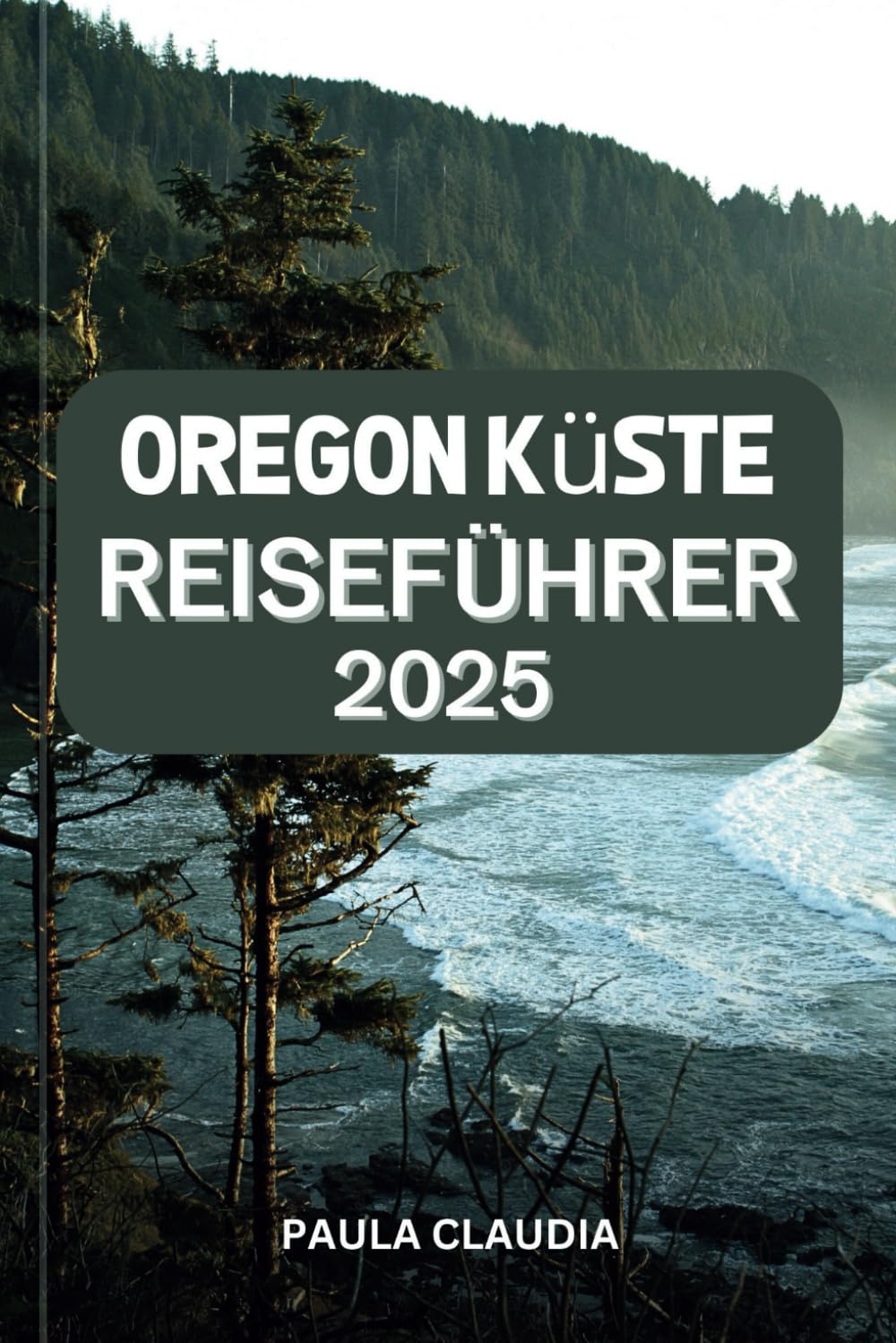 ler totalmente OREGON KÜSTE REISEFÜHRER 2025: Ihr Insider-Pass für epische Aussichten, lokale Juwelen und wilde Abenteuer. (German Edition)