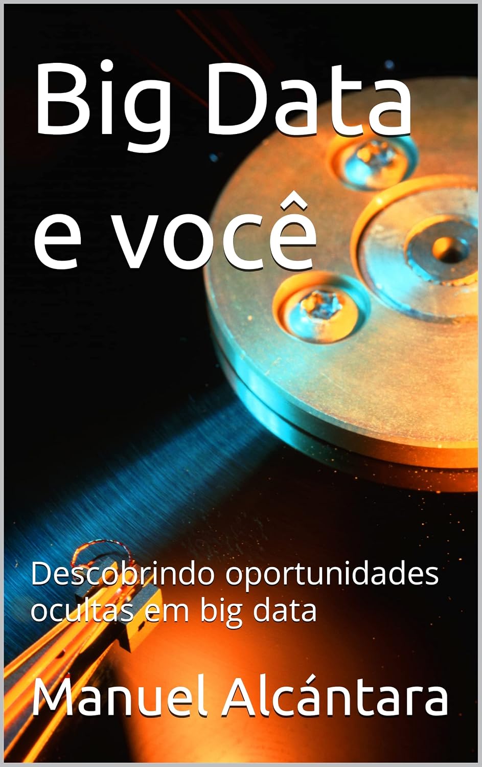 ler totalmente Big Data e você: Descobrindo oportunidades ocultas em Big Data