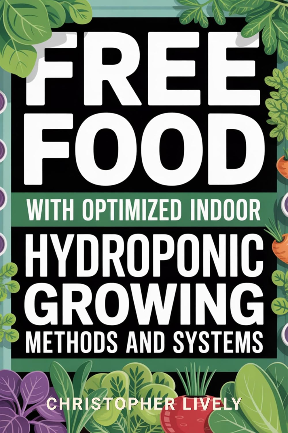 Free Food with Optimized Indoor Hydroponic Growing Methods and Systems: Discover Methods for Rapid Food Plant Growing (English Edition) baixar o livro de graça