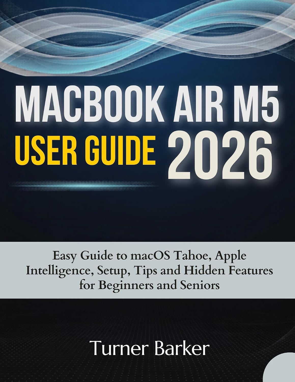 MacBook Air M5 User Guide 2026: Easy Guide to macOS Tahoe, Apple Intelligence, Setup, Tips, and Hidden Features for Beginners and Seniors (English Edition) baixar livro de graça