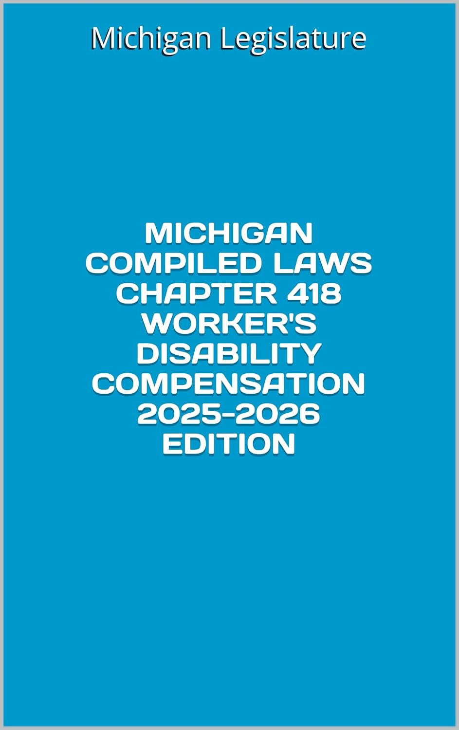 MICHIGAN COMPILED LAWS CHAPTER 418 WORKER'S DISABILITY COMPENSATION 2025-2026 EDITION (English Edition) baixar o livro de graça