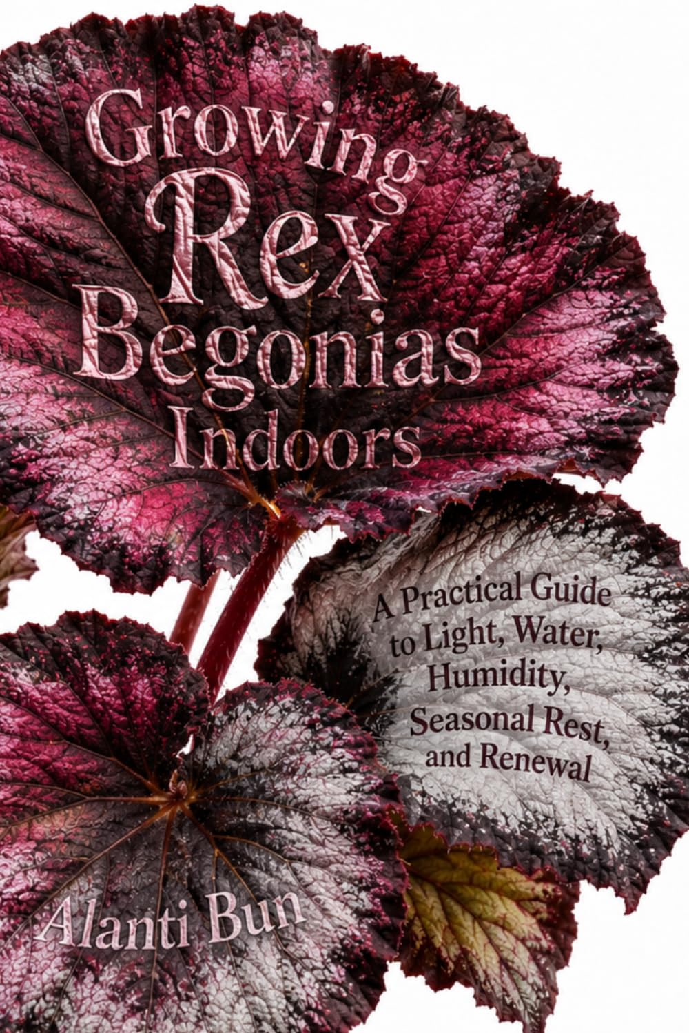 Growing Rex Begonias Indoors: A Practical Guide to Light, Water, Humidity, Seasonal Rest, and Renewal baixar livro de graça