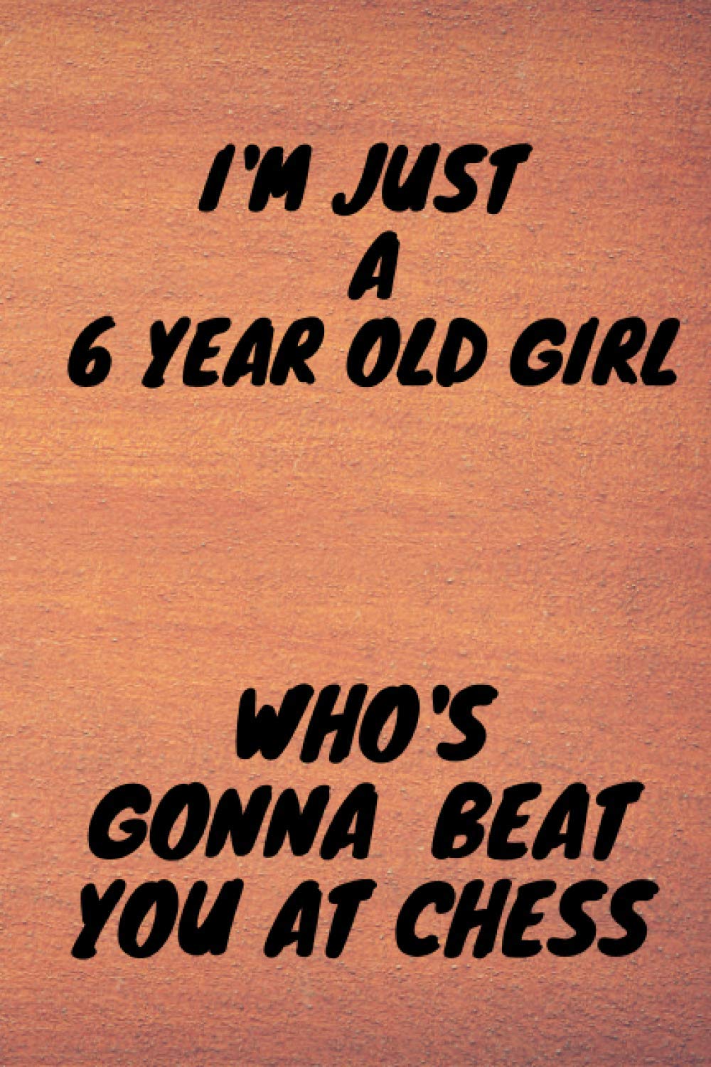 I'M JUST A 6 YEAR OLD GIRL WHO'S GONNA BEAT YOU AT CHESS: Chess Journal, Chess Notebook, Chess Score Books, Chess Scoresheet, Record Your Games, Log Wins Moves, Tactics & Strategy baixar livro de graça