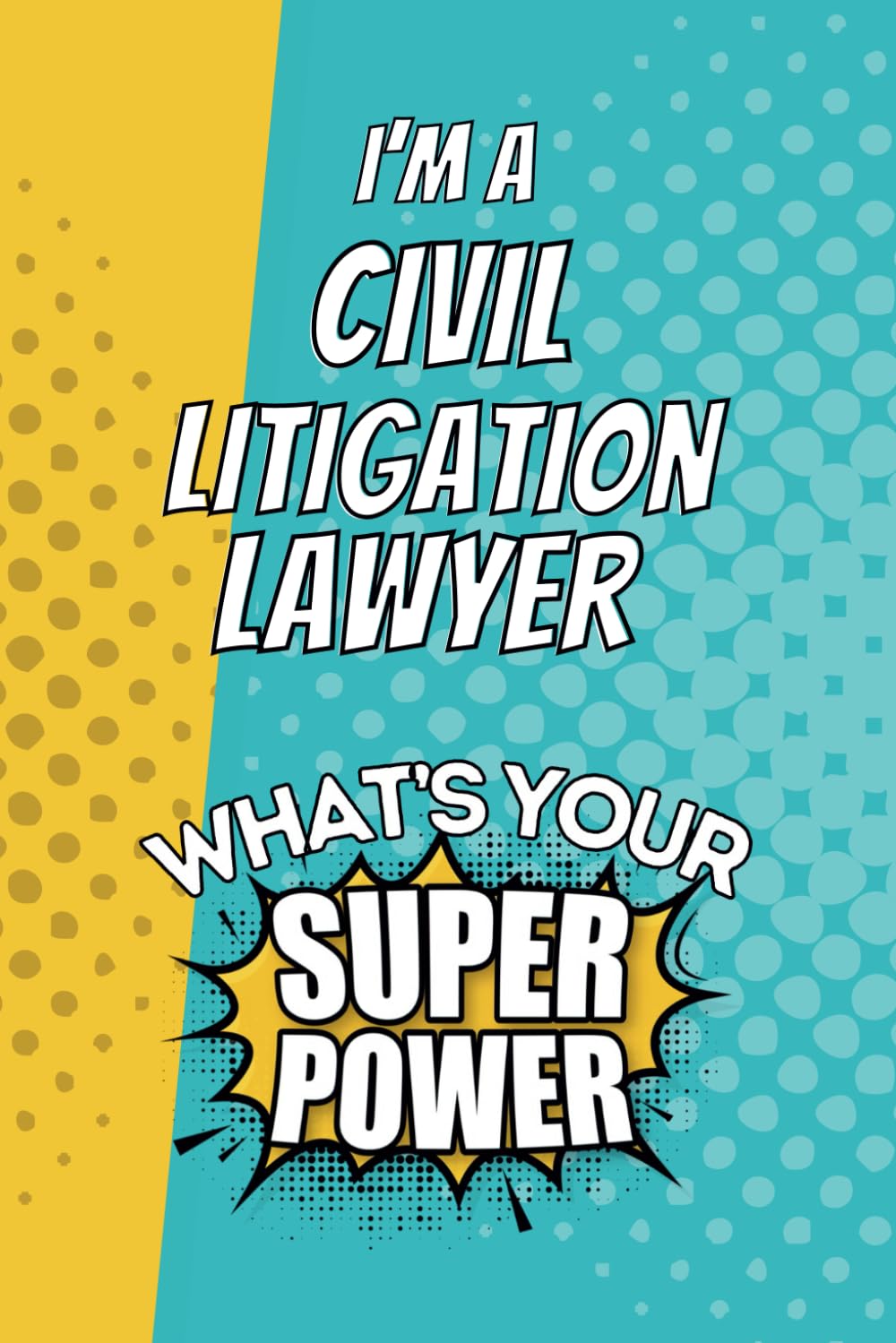 I'm a Civil Litigation Lawyer. What's Your Super Power?: Blank Lined Gift Notebook Journal baixar o livro de graça