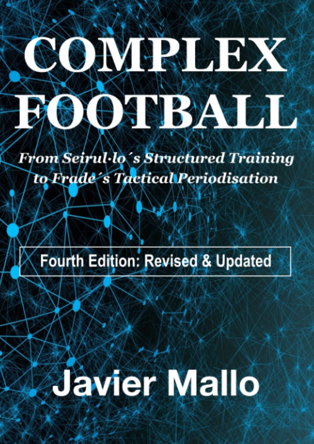 ler totalmente Complex Football: From Seirul·lo´s Structured Training to Frade´s Tactical Periodisation