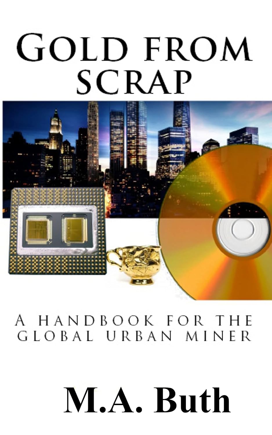Gold from scrap: A handbook for the global urban miner (The modern Alchemist. English edition) baixar livro de graça