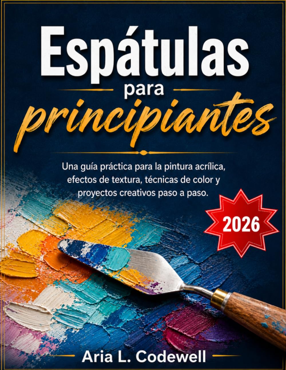 ler totalmente Espátulas para principiantes: Una guía práctica para la pintura acrílica, efectos de textura, técnicas de color y proyectos creativos paso a paso. (Spanish Edition)
