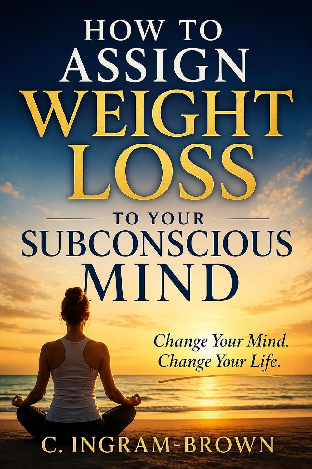 ler totalmente How to Assign Weight Loss to Your Subconscious: Retrain Your Mind, Build Healthy Habits, and Create the Life You Want (English Edition)