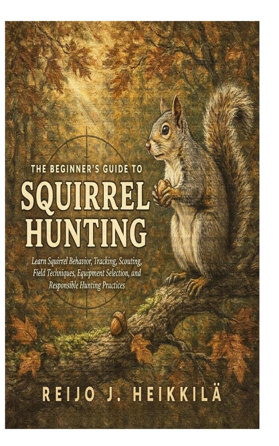 capítulo por capítulo baixar The Beginner's Guide to Squirrel Hunting: Learn Squirrel Behavior, Tracking, Scouting, Field Techniques, Equipment Selection, and Responsible Hunting Practices