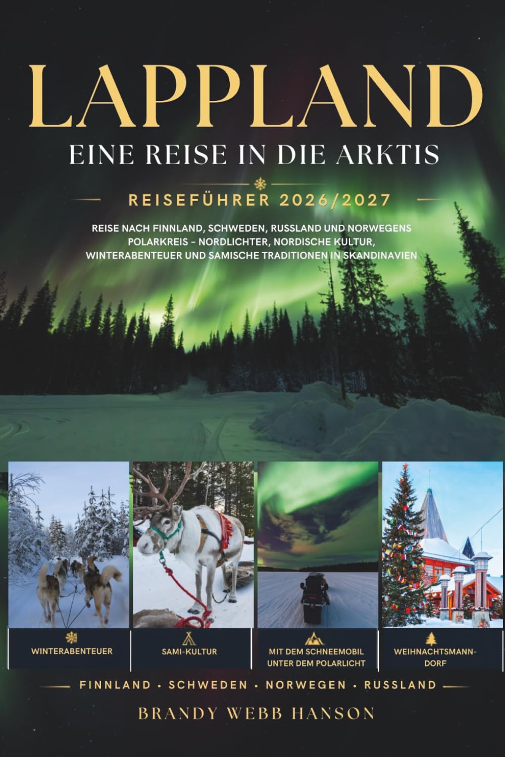 LAPPLAND REISEFÜHRER 2026/2027: Reise nach Finnland, Schweden, Russland und Norwegens Polarkreis – Nordlichter, nordische Kultur, Winterabenteuer und... Traditionen in Skandinavien (German Edition) baixar o livro de graça