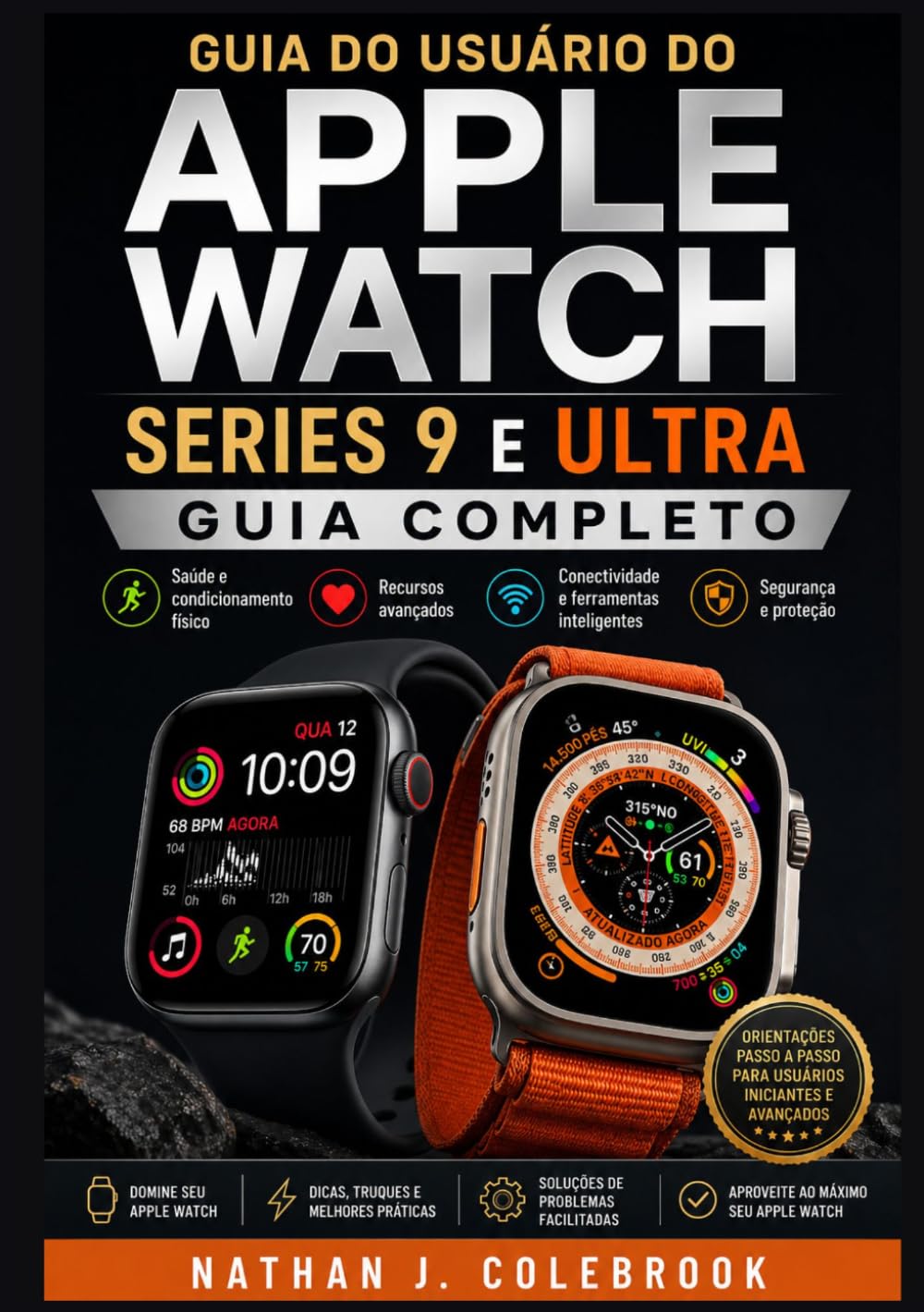 Guia do usuário do Apple Watch Series 9 e Ultra: Instruções práticas para configuração, recursos, monitoramento de saúde e uso diário. (Série de Guias... de Nathan J. Colebrook) (Portuguese Edition) baixar livro de graça