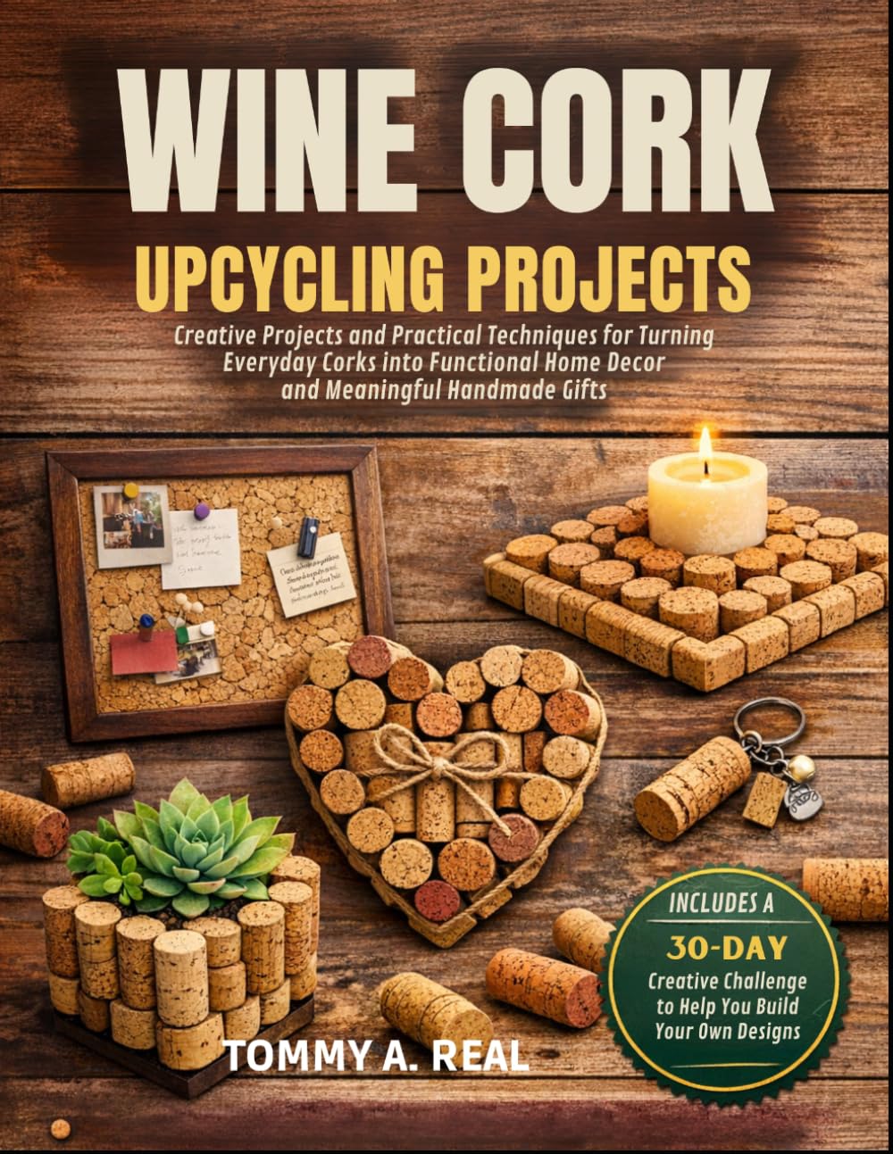 ler totalmente Wine Cork Upcycling Projects: Creative Projects and Practical Techniques for Turning Everyday Corks into Functional Home Decor and Meaningful Handmade Gifts